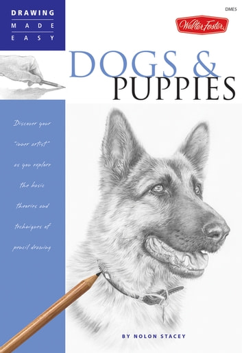 Drawing Made Easy: Dogs and Puppies: Discover your "inner artist" as you explore the basic theories and techniques of pencil drawing: Discover your "inner artist" as you explore the basic theories and techniques of pencil drawing