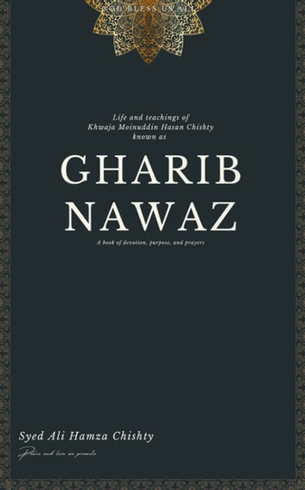 Gharib Nawaz: Life and Teachings of Gharib Nawaz also known as Khwaja Moinuddin Chishty