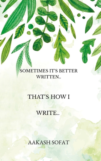 That's How I Write.: Sometimes It's Better Written.