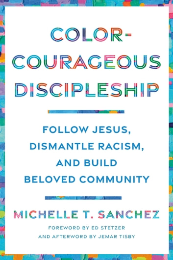 Color-Courageous Discipleship: Follow Jesus, Dismantle Racism, and Build Beloved Community