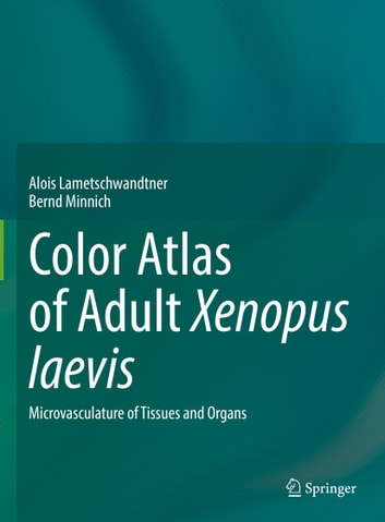 Color Atlas of Adult Xenopus laevis: Microvasculature of Tissues and Organs