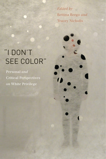 "I Don't See Color": Personal and Critical Perspectives on White Privilege"