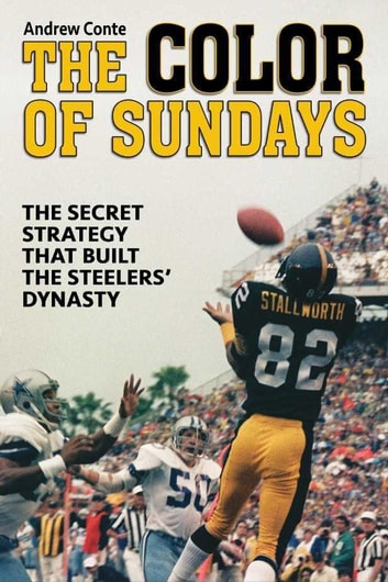 Color of Sundays: The Secret Strategy That Built The Steelers Dynasty