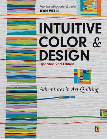 Intuitive Color & Design: Adventures in Art Quilting