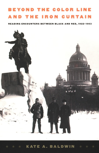 Beyond the Color Line and the Iron Curtain: Reading Encounters between Black and Red, 1922-1963