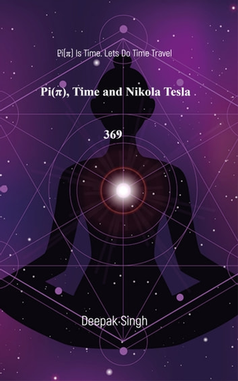 Pi, Time and Nikola Tesla 369: Pi(Ï€) Is Time. Lets Do Time Travel