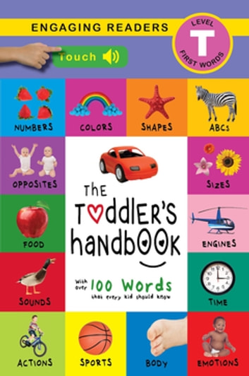 The Toddler's Handbook: Interactive (300 Sounds) Numbers, Colors, Shapes, Sizes, ABC Animals, Opposites, and Sounds, with over 100 Words that every Kid should Know
