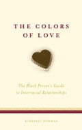 The Colors of Love: The Black Person's Guide to Interracial Relationships