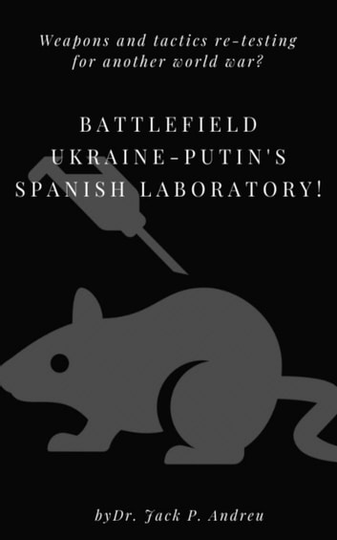 Battlefield Ukraine - Putin's Spanish Laboratory: Weapons and Tactics Re-testing for Another World War?
