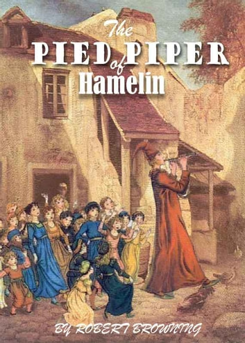 The Pied Piper of Hamelin: with 45 Colorful Illustrations