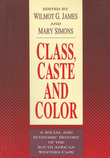Class, Caste and Color: A Social and Economic History of the South African Western Cape