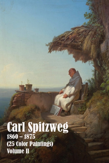 Carl Spitzweg 1860 - 1875 (25 Color Paintings) Volume II: (The Amazing World of Art)