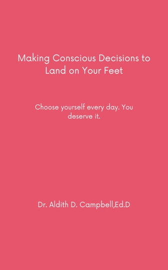 Making Conscious Decisions to Land on Your Feet: Choose yourself every day. You deserve it.