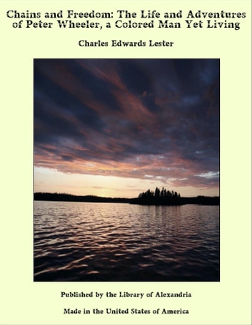 Chains and Freedom: The Life and Adventures of Peter Wheeler, a Colored Man Yet Living