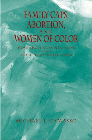 Family Caps, Abortion and Women of Color: Research Connection and Political Rejection
