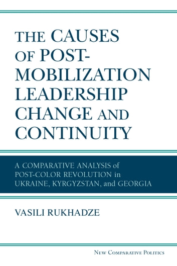 The Causes of Post-Mobilization Leadership Change and Continuity: A Comparative Analysis of Post-Color Revolution in Ukraine, Kyrgyzstan, and Georgia