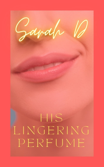 His Lingering Perfume: A Raw Story of Awkward Love