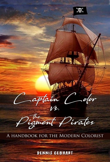 Captain Color vs. the Pigment Pirates: A Handbook for the Modern Colorist