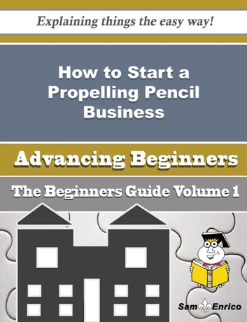How to Start a Propelling Pencil Business (Beginners Guide): How to Start a Propelling Pencil Business (Beginners Guide)