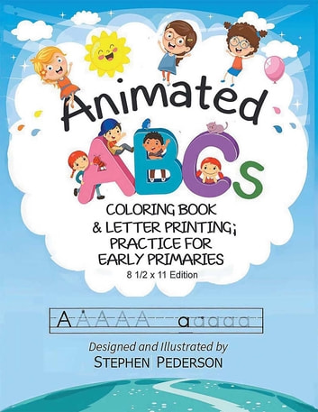 Animated ABC's: Coloring Book & Letter Printing Practice for Early Primaries: Coloring Book & Letter Printing Practice for Early Primaries