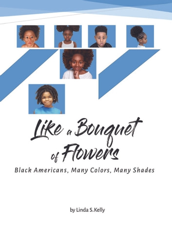 Like a Bouquet of Flowers: Black Americans, Many Colors, Many Shades