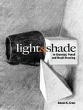 Light and Shade in Charcoal, Pencil and Brush Drawing