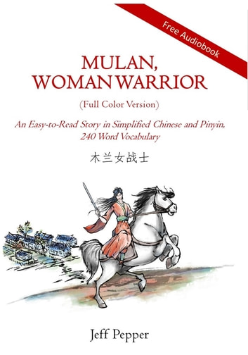 Mulan, Woman Warrior (Full Color Version): An Easy-To-Read Story in Simplified Chinese and Pinyin, 240 Word Vocabulary Level