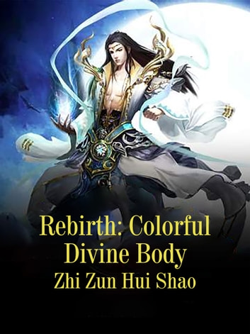 Rebirth: Colorful Divine Body: Book 9