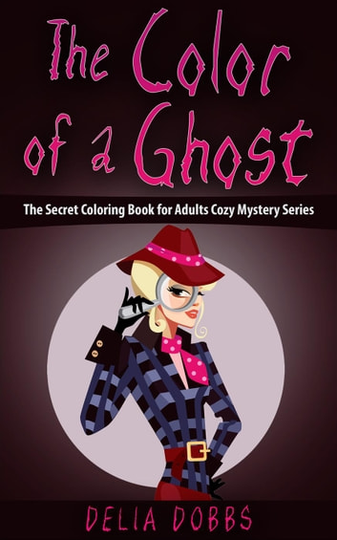 The Color Of A Ghost (The Secret Coloring Book For Adults Cozy Mystery Series -Book One): The Secret Coloring Book For Adults Cozy Mystery Series