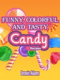 Funny, Colorful And Tasty Candy Recipes