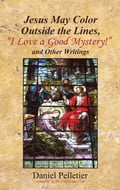 Jesus May Color Outside the Lines, "I Love a Good Mystery!" and Other Writings