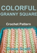 Colorful Granny Sqaure: Crochet Pattern