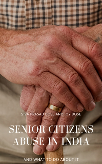 Senior Citizens Abuse in India: And What to do About it