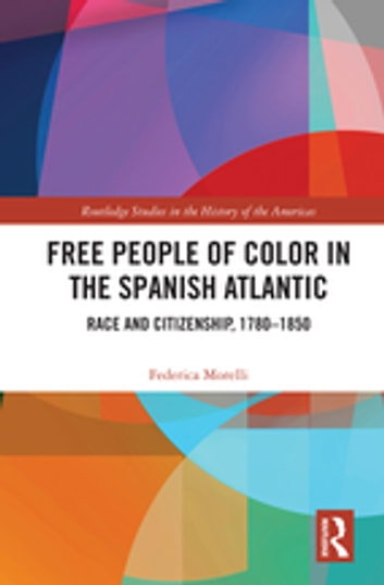 Free People of Color in the Spanish Atlantic: Race and Citizenship, 1780-1850
