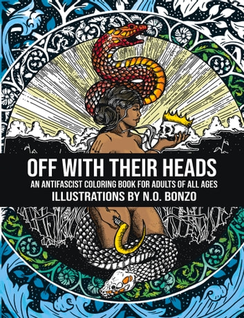 Off with Their Heads: An Antifascist Coloring Book for Adults of All Ages