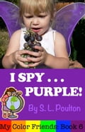 I Spy...Purple: It's Fun to Learn Colors with Your Pre-K Child (My Color Friends)