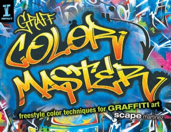 GRAFF COLOR MASTER: Freestyle Color Techniques for GRAFFITI Art