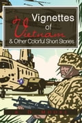 Vignettes of Vietnam & Other Colorful Short Stories