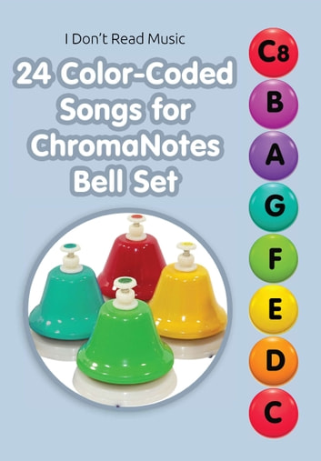 24 Color-Coded Songs for ChromaNotes Bell Set: Music for Beginners: I Don't Read Music