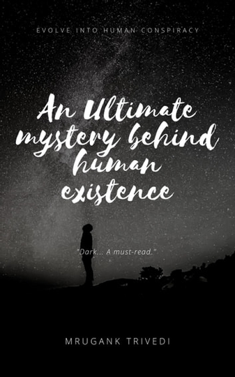 An Ultimate Mystery Behind Human Existence: Evolve into Human Conspirancy