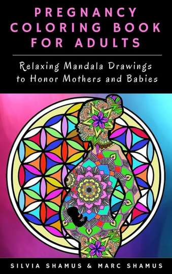 Pregnancy Coloring Book for Adults: Relaxing Mandala Drawings to Honor Mothers and Babies