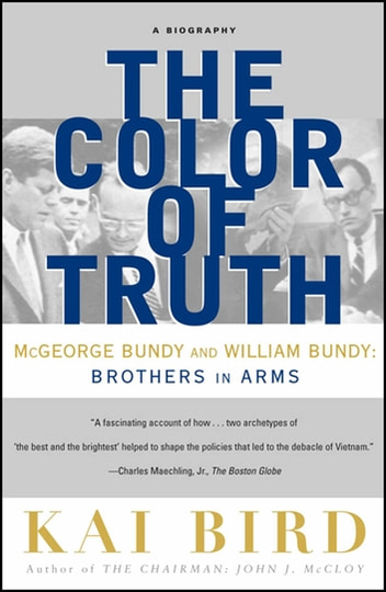 The Color of Truth: McGeorge Bundy and William Bundy: Brothers in Arms