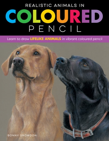 Realistic Animals in Colored Pencil: Learn to draw lifelike animals in vibrant colored pencil