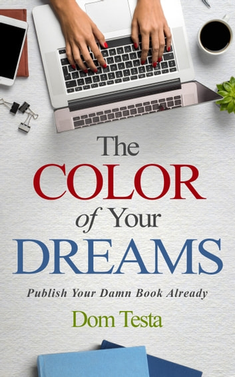 The Color of Your Dreams: Publish Your Damn Book Already