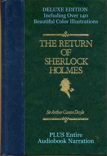 THE RETURN OF SHERLOCK HOLMES: [Deluxe Edition] The Complete and Original Classic Including Over 140 Beautiful Color Illustrations Plus BONUS Entire Audiobook
