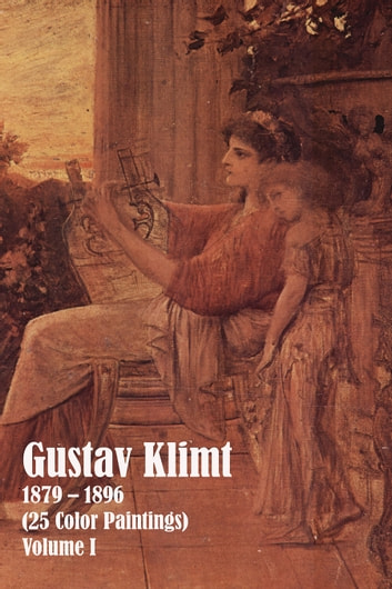 Gustav Klimt 1879 - 1896 (25 Color Paintings) Volume I: (The Amazing World of Art)