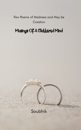 Musings Of A Cluttered Mind: Few Poems of Madness and May be Creation