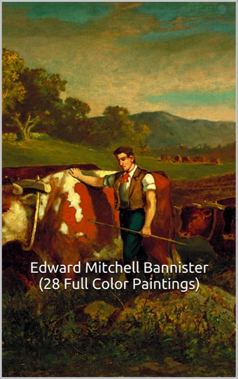 Edward Mitchell Bannister (28 Full Color Paintings): (The Amazing World of Art, Tonalism)