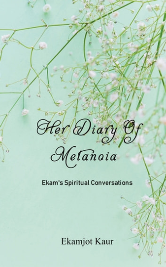 Her Diary Of Metanoia: Ekam's Spiritual Conversations