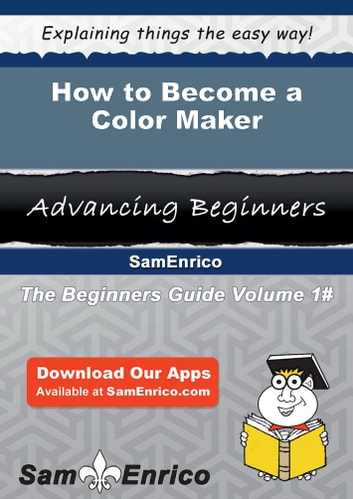 How to Become a Color Maker: How to Become a Color Maker